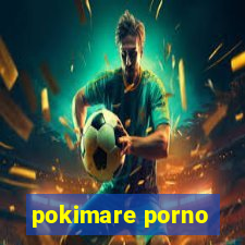 pokimare porno